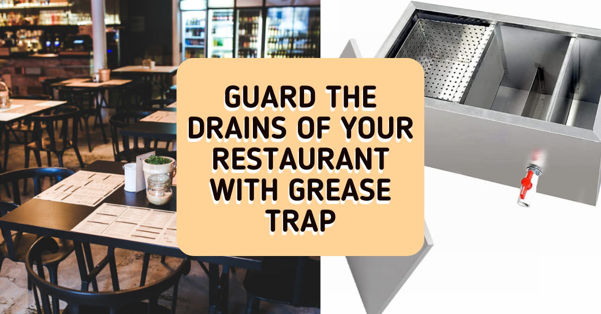 Guard the drains of your restaurant with Grease Trap